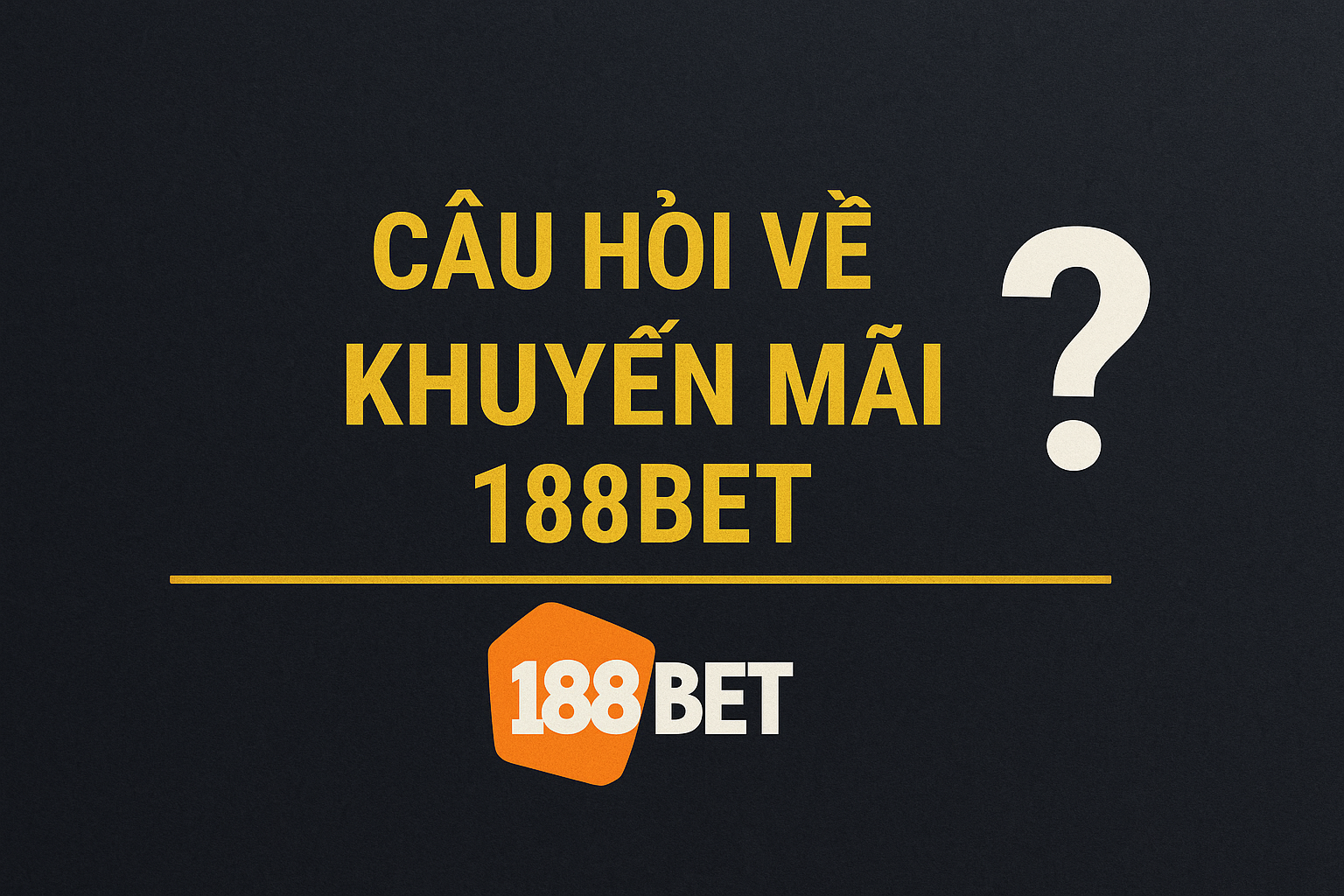 Khuyến Mãi 188BET 1 câu hỏi về Khuyến Mãi 188BET