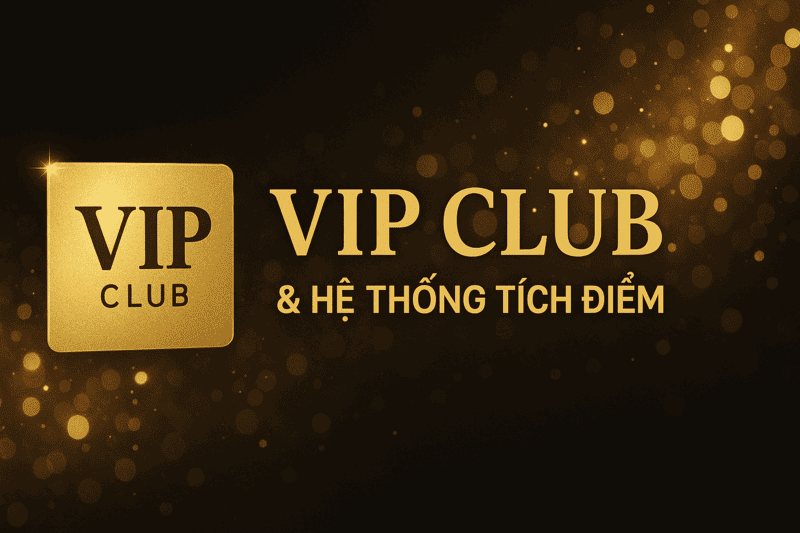 VIP Club hệ thống tích điểm VIP Club & hệ thống tích điểm