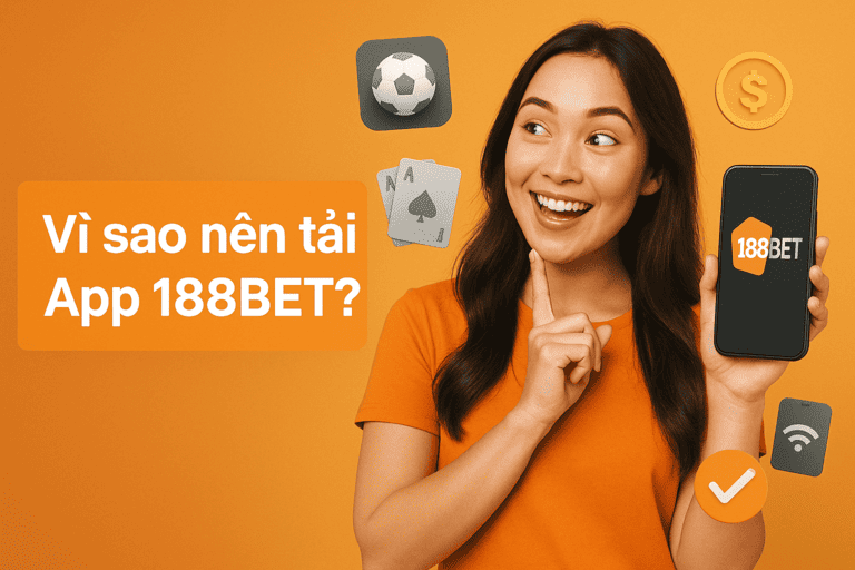 Tại sao nên tải app 188bet Tại sao nên tải app 188bet